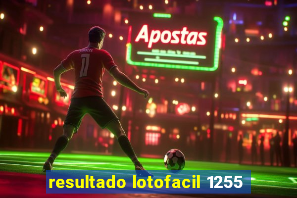 resultado lotofacil 1255